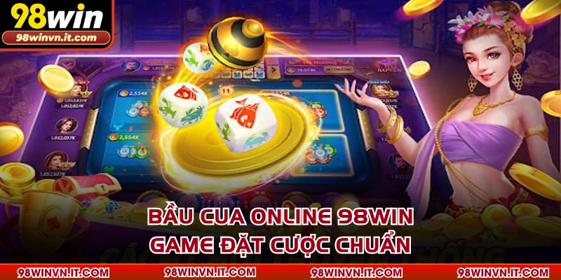 Bầu Cua Online 98WIN - Game Đặt Cược Chuẩn