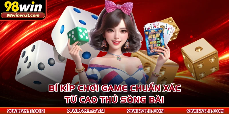 Bí kíp chơi game chuẩn xác từ cao thủ sòng bài