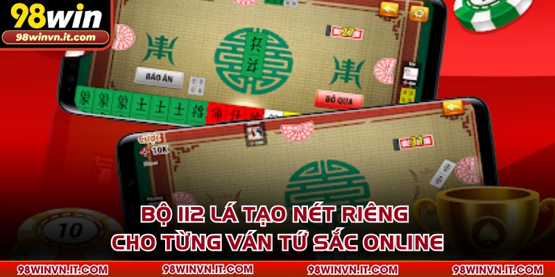 Bộ 112 lá tạo nét riêng cho từng ván tứ sắc online
