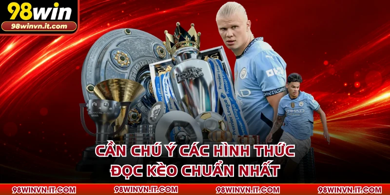 Cần chú ý các hình thức đọc kèo chuẩn nhất