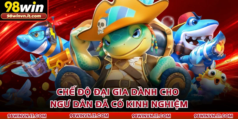 Chế độ đại gia dành cho ngư dân đã có kinh nghiệm