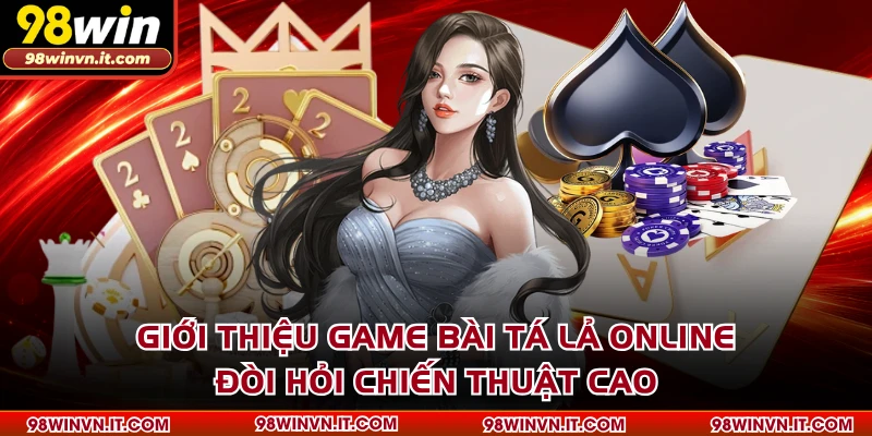 Giới thiệu game bài tá lả online đòi hỏi chiến thuật cao