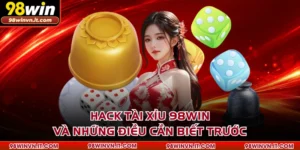 Hack Tài Xỉu 98win Và Những Điều Cần Biết Trước