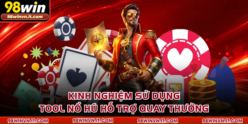 Kinh nghiệm sử dụng tool nổ hũ hỗ trợ quay thưởng