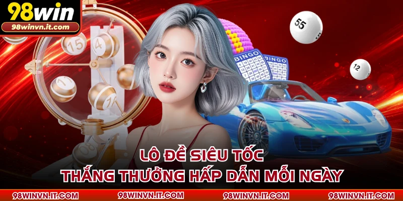 Lô Đề Siêu Tốc - Thắng Thưởng Hấp Dẫn Mỗi Ngày