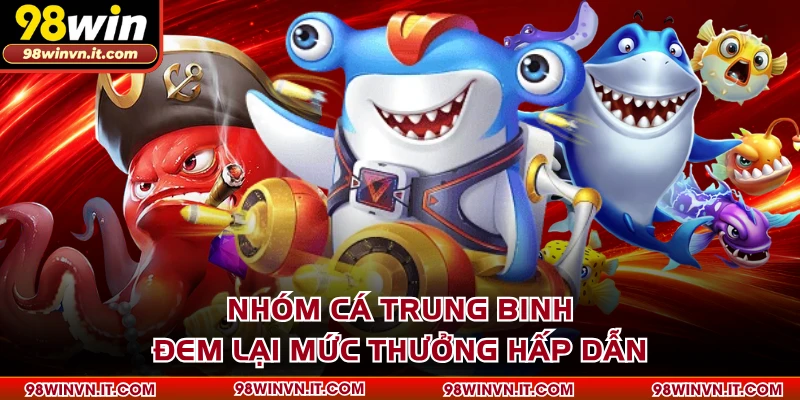Nhóm cá trung binh đem lại mức thưởng hấp dẫn
