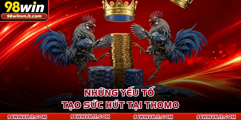 Những yếu tố tạo sức hút tại Thomo