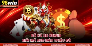 Nổ Hũ 52 98WIN - Giải Mã Kho Báu Triệu Đô