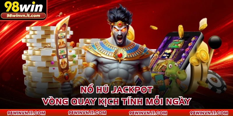 Nổ Hũ Jackpot - Vòng Quay Kịch Tính Mỗi Ngày