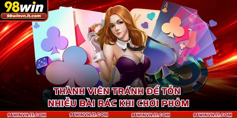 Thành viên tránh để tồn nhiều bài rác khi chơi phỏm