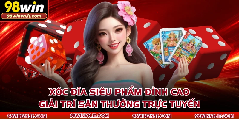 Xóc đĩa siêu phẩm đỉnh cao giải trí săn thưởng trực tuyến